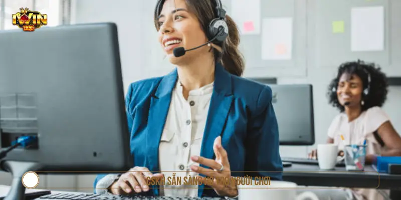 CSKH sẵn sàng hỗ trợ người chơi