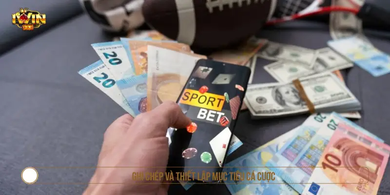 Ghi chép và thiết lập mục tiêu cá cược