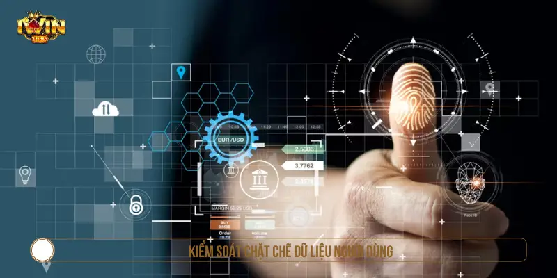 Điều Khoản Dịch Vụ IWIN: Quy Định Tài Khoản, Giao Dịch & Hỗ Trợ Kiểm soát chặt chẽ dữ liệu người dùng