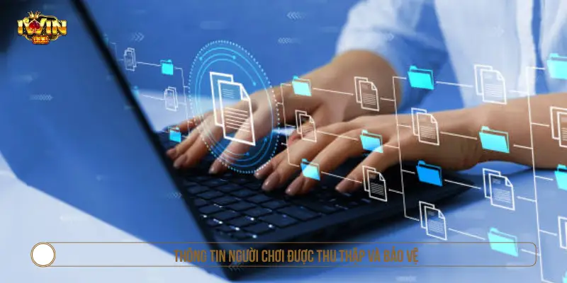 Chính Sách Bảo Mật IWIN Và Cam Kết An Toàn Dữ Liệu Thông tin cá nhân được thu thập và bảo vệ