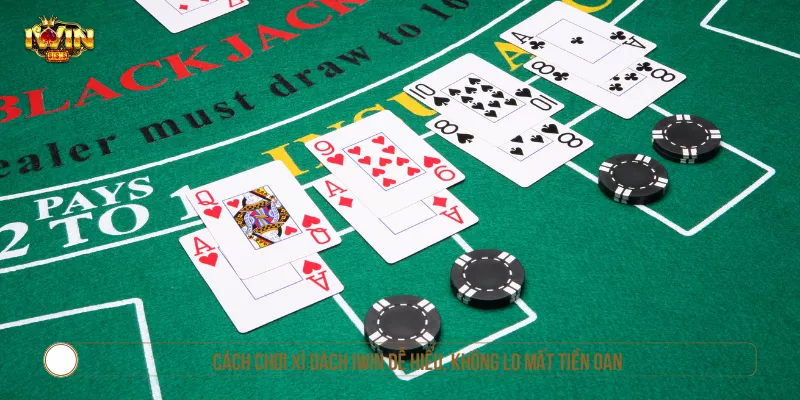 Cách Chơi Xì Dách IWIN Dễ Hiểu, Không Lo Mất Tiền Oan