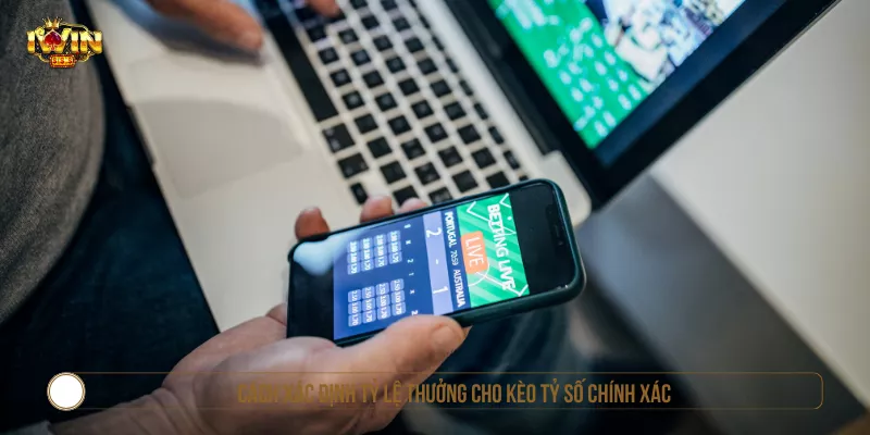 Cách xác định tỷ lệ thưởng cho kèo tỷ số chính xác