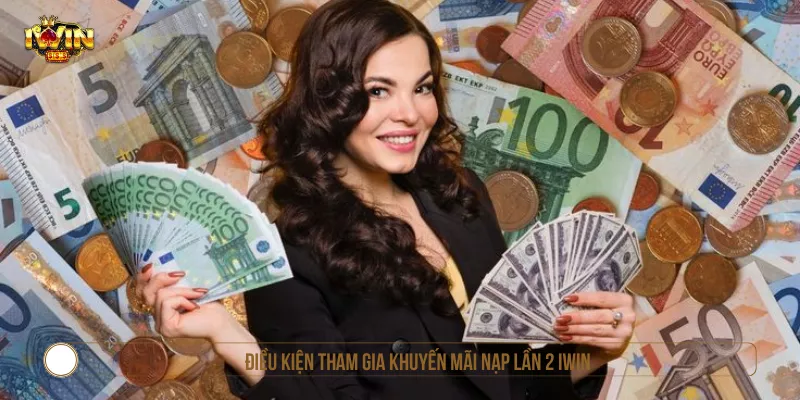 Điều kiện tham gia khuyến mãi nạp lần 2 IWIN
