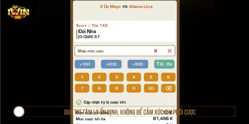 Duy trì tâm lý ổn định, không để cảm xúc chi phối cược