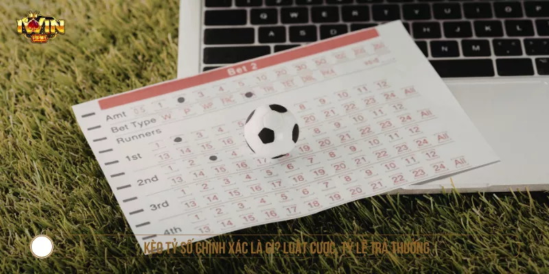 Kèo Tỷ Số Chính Xác Là Gì? Luật Cược, Tỷ Lệ Trả Thưởng
