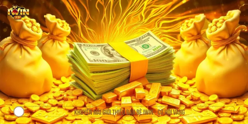 Khuyến Mãi Giới Thiệu Bạn Bè IWIN - Cơ Hội Vàng