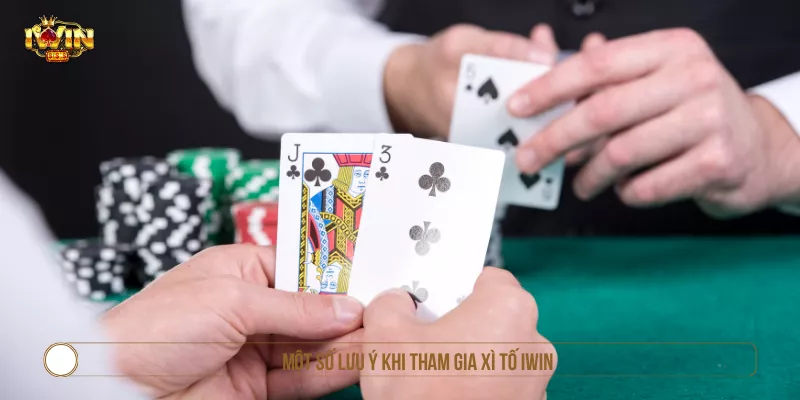 Một số lưu ý khi tham gia Xì Tố IWIN