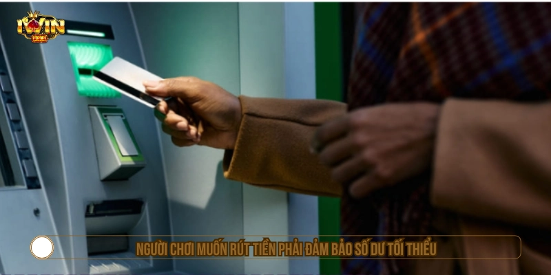 Chơi IWIN Bao Lâu Thì Rút Được Tiền? Điều Kiện Và Lưu Ý Người chơi muốn biết chơi IWIN bao lâu thì rút được tiền phải đảm bảo số dư tối thiểu