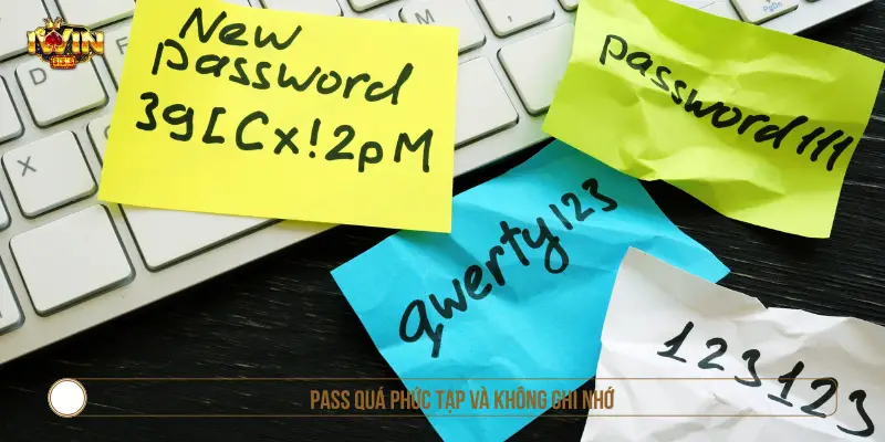 Pass quá phức tạp và không ghi nhớ